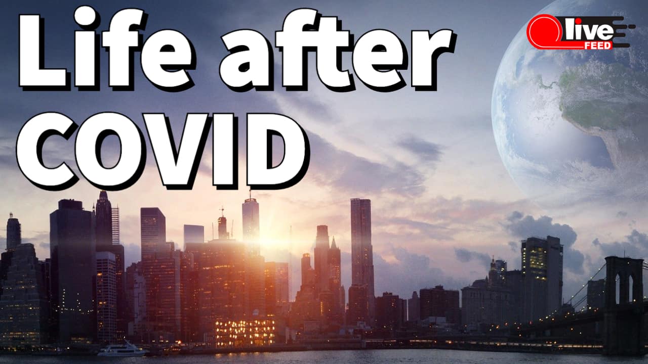 Life after COVID: what to expect? | LiveFEED – news as it happens